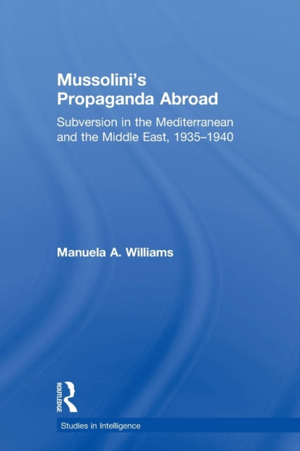 Book cover of: Mussolini's Propaganda Abroad. By: Manuela Williams