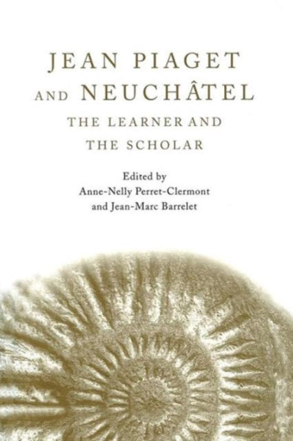 Book cover of: Jean Piaget and Neuchatel. By: Anne-Nelly Perret-Clermont