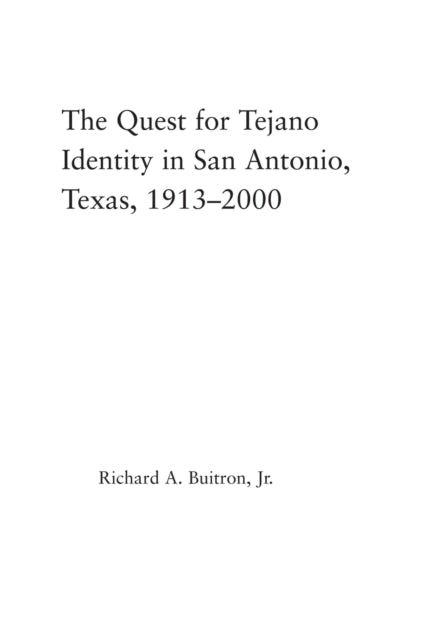 Book cover of: Quest for Tejano Identity in San Antonio, Texas, 1913-2000. By: Richard Buitron