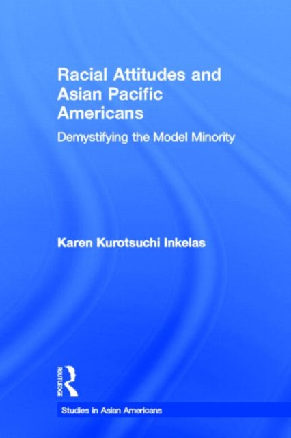 Book cover of: Racial Attitudes and Asian Pacific Americans. By: Karen Kurotsuchi Inkelas