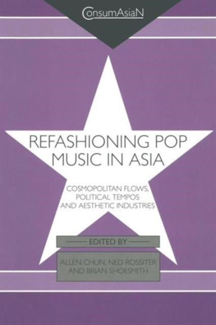 Book cover of: Refashioning Pop Music in Asia. By: Allen Chun
