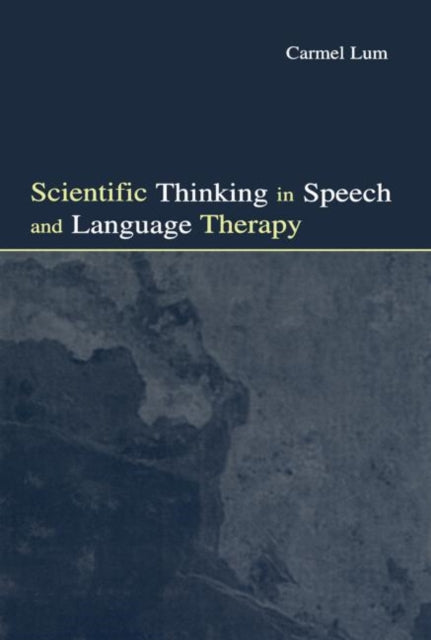Book cover of: Scientific Thinking in Speech and Language Therapy. By: Carmel Lum
