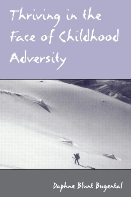Book cover of: Thriving in the Face of Childhood Adversity. By: Daphne Blunt Bugental