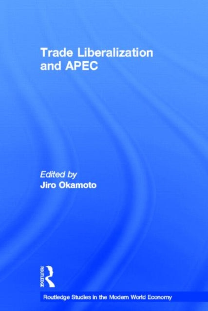 Book cover of: Trade Liberalization and APEC. By: Jiro Okamoto