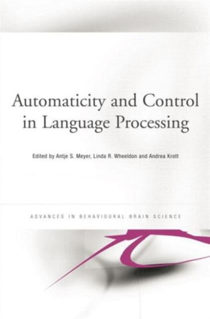 Book cover of: Automaticity and Control in Language Processing. By: Antje Meyer