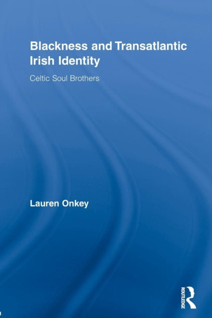 Book cover of: Blackness and Transatlantic Irish Identity. By: Lauren Onkey