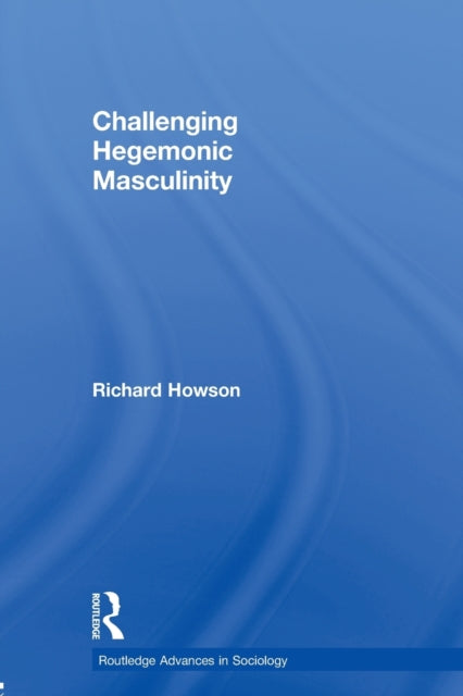 Book cover of: Challenging Hegemonic Masculinity. By: Richard Howson