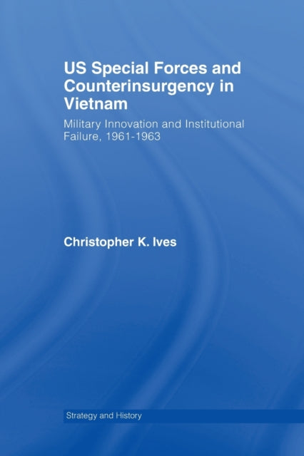 Book cover of: US Special Forces and Counterinsurgency in Vietnam. By: Christopher K. Ives