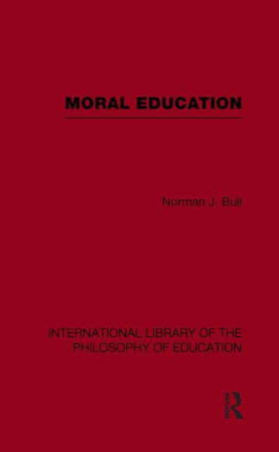 Book cover of: Moral Education (International Library of the Philosophy of Education Volume 4). By: Norman J. Bull