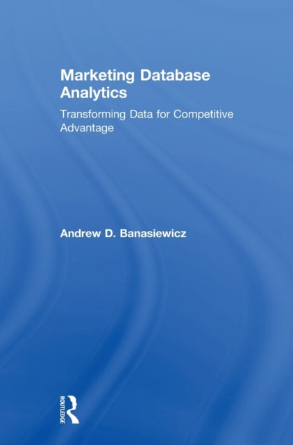 Book cover of: Marketing Database Analytics. By: Andrew D. Banasiewicz