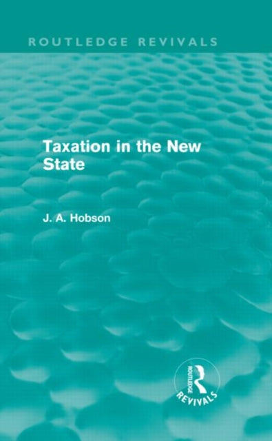 Book cover of: Taxation in the New State (Routledge Revivals). By: John Atkinson Hobson