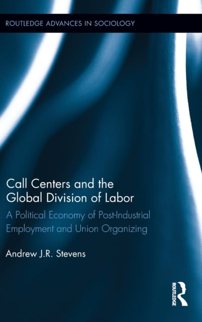 Book cover of: Call Centers and the Global Division of Labor. By: Andrew J. R. Stevens