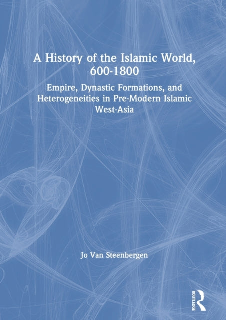 Book cover of: History of the Islamic World, 600-1800. By: Jo Van Steenbergen