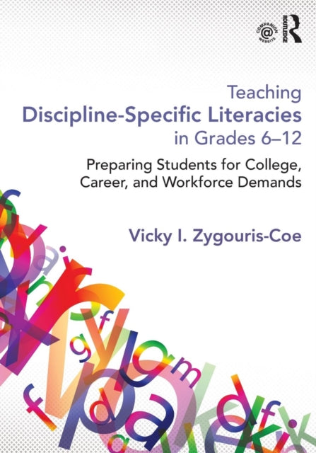 Book cover of: Teaching Discipline-Specific Literacies in Grades 6-12. By: Vicky I. Zygouris-Coe