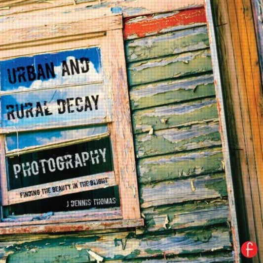 Book cover of: Urban and Rural Decay Photography