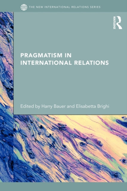 Book cover of: Pragmatism in International Relations. By: Harry Bauer