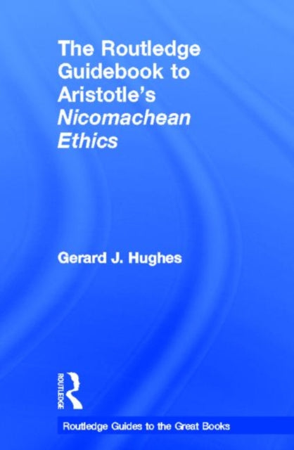 Book cover of: Routledge Guidebook to Aristotle's Nicomachean Ethics. By: Gerard J. Hughes