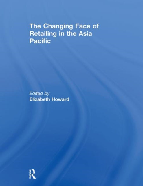 Book cover of: Changing Face of Retailing in the Asia Pacific. By: Elizabeth Howard
