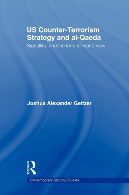 Book cover of: US Counter-Terrorism Strategy and al-Qaeda. By: Joshua A. Geltzer