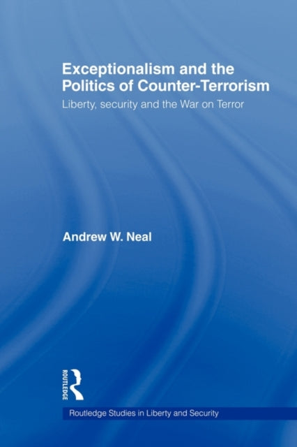 Book cover of: Exceptionalism and the Politics of Counter-Terrorism. By: Andrew W. Neal