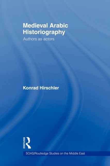 Book cover of: Medieval Arabic Historiography. By: Konrad Hirschler