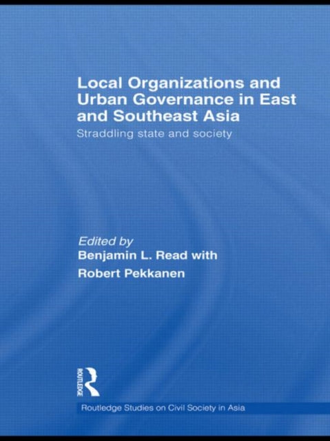 Book cover of: Local Organizations and Urban Governance in East and Southeast Asia. By: Benjamin L. Read