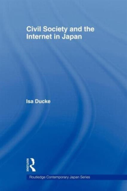 Book cover of: Civil Society and the Internet in Japan. By: Isa Ducke