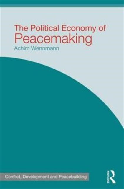Book cover of: Political Economy of Peacemaking. By: Achim Wennmann