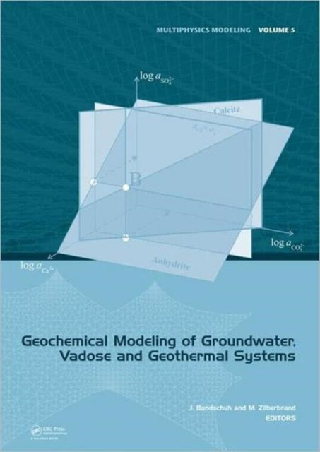 Book cover of: Geochemical Modeling of Groundwater, Vadose and Geothermal Systems. By: Jochen Bundschuh