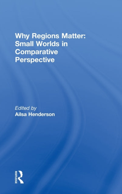 Book cover of: Why Regions Matter: Small Worlds in Comparative Perspective. By: Ailsa Henderson