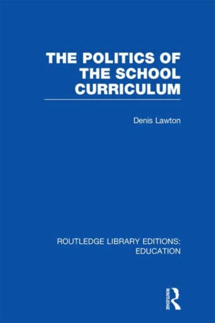 Book cover of: Politics of the School Curriculum. By: Denis Lawton