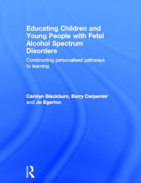 Book cover of: Educating Children and Young People with Fetal Alcohol Spectrum Disorders. By: Carolyn Blackburn