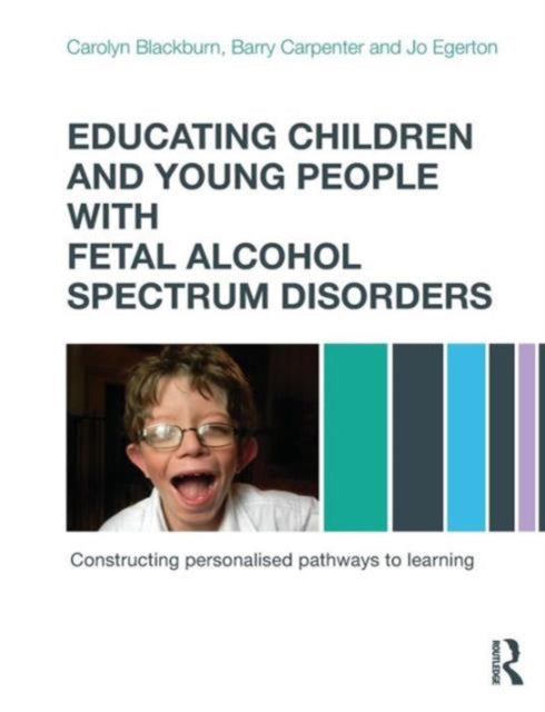 Book cover of: Educating Children and Young People with Fetal Alcohol Spectrum Disorders. By: Carolyn Blackburn