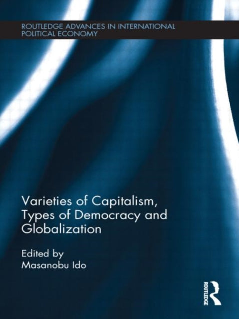 Book cover of: Varieties of Capitalism, Types of Democracy and Globalization. By: Masanobu Ido