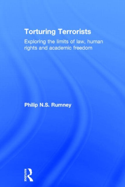Book cover of: Torturing Terrorists. By: Philip N. S. Rumney