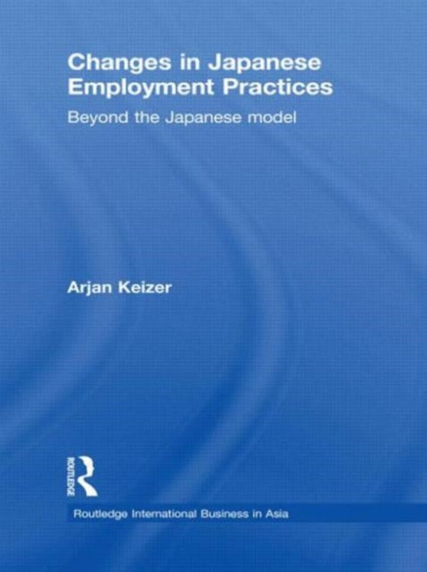 Book cover of: Changes in Japanese Employment Practices. By: Arjan Keizer
