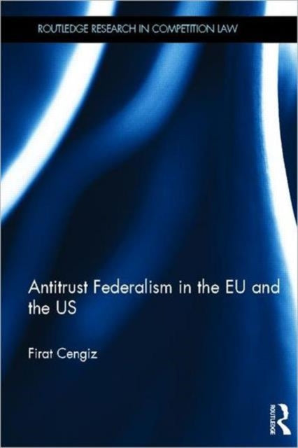Book cover of: Antitrust Federalism in the EU and the US. By: Firat Cengiz