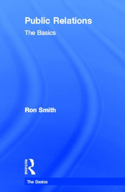 Book cover of: Public Relations: The Basics. By: Ron Smith