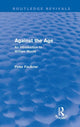 Book cover of: Against The Age (Routledge Revivals). By: Peter Faulkner