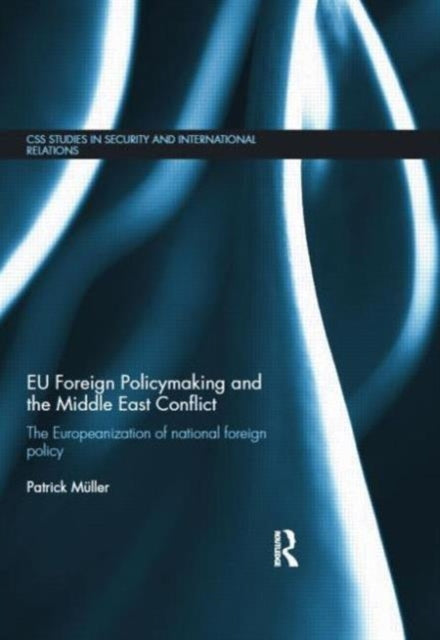 Book cover of: EU Foreign Policymaking and the Middle East Conflict. By: Müller, Patrick Dr
