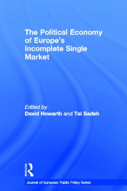 Book cover of: Political Economy of Europe's Incomplete Single Market. By: David Howarth