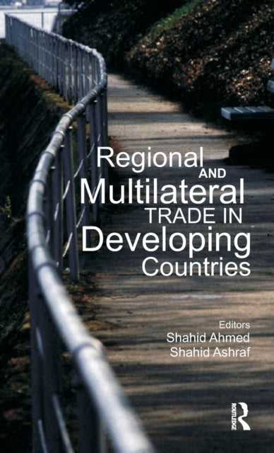 Book cover of: Regional and Multilateral Trade in Developing Countries. By: Shahid Ashraf