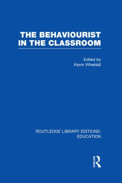 Book cover of: Behaviourist in the Classroom. By: Kevin Wheldall