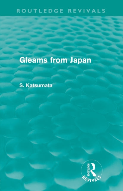 Book cover of: Gleams From Japan (Routledge Revivals). By: S. Katsumata