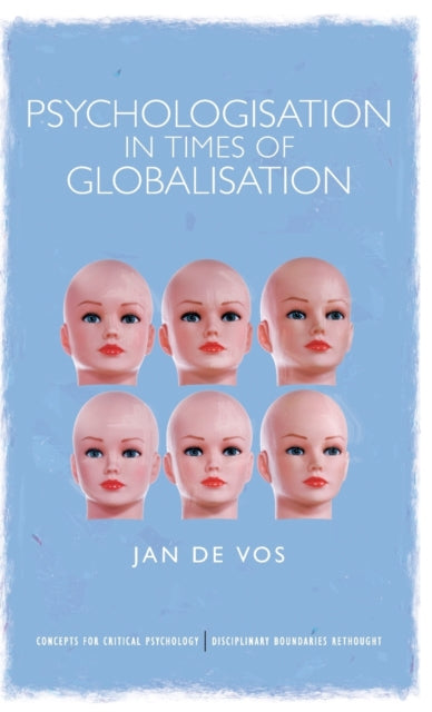 Book cover of: Psychologisation in Times of Globalisation. By: Jan de Vos