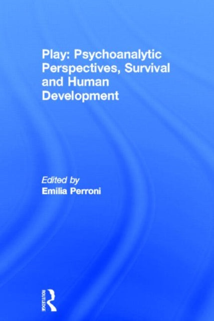 Book cover of: Play: Psychoanalytic Perspectives, Survival and Human Development. By: Emilia Perroni