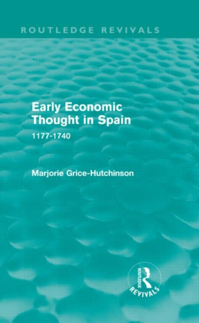 Book cover of: Early Economic Thought in Spain, 1177-1740 (Routledge Revivals). By: Marjorie Grice-Hutchinson