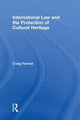 Book cover of: International Law and the Protection of Cultural Heritage