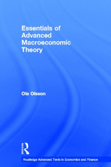 Book cover of: Essentials of Advanced Macroeconomic Theory. By: Ola Olsson