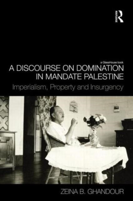 Book cover of: Discourse on Domination in Mandate Palestine. By: Zeina B. Ghandour